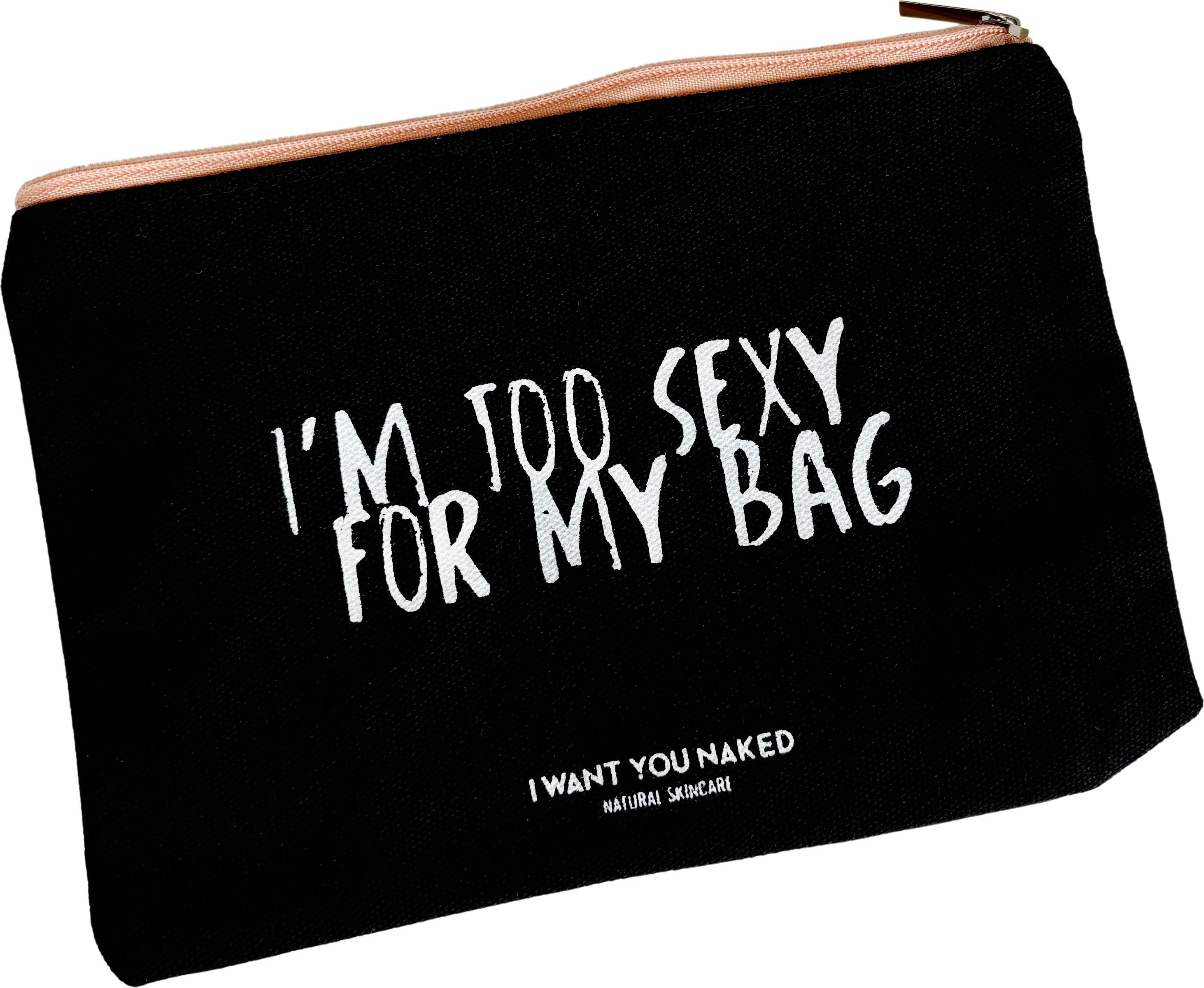 I WANT YOU NAKED Beauty Bag TOO SEXY