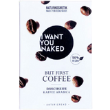 I WANT YOU NAKED Naravno milo But First, Coffee
